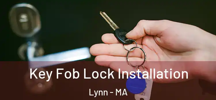 Key Fob Lock Installation Lynn - MA